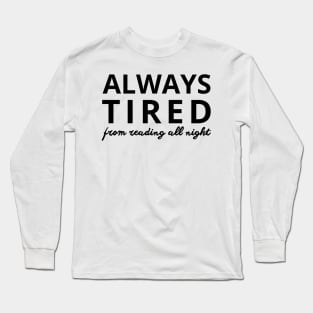 always tired from reading all night Long Sleeve T-Shirt